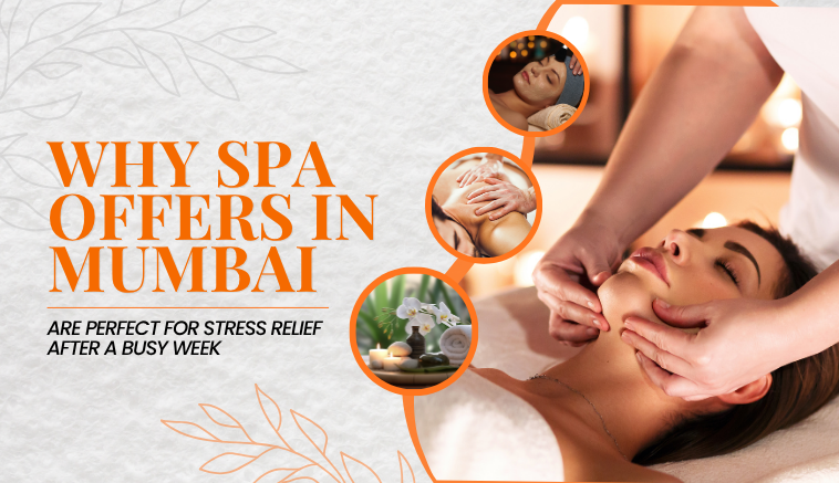Why Spa Offers in Mumbai Are Perfect for Stress Relief After a Busy Week
